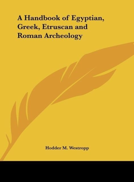 A Handbook of Egyptian, Greek, Etruscan and Roman Archeology - Westropp, Hodder M.
