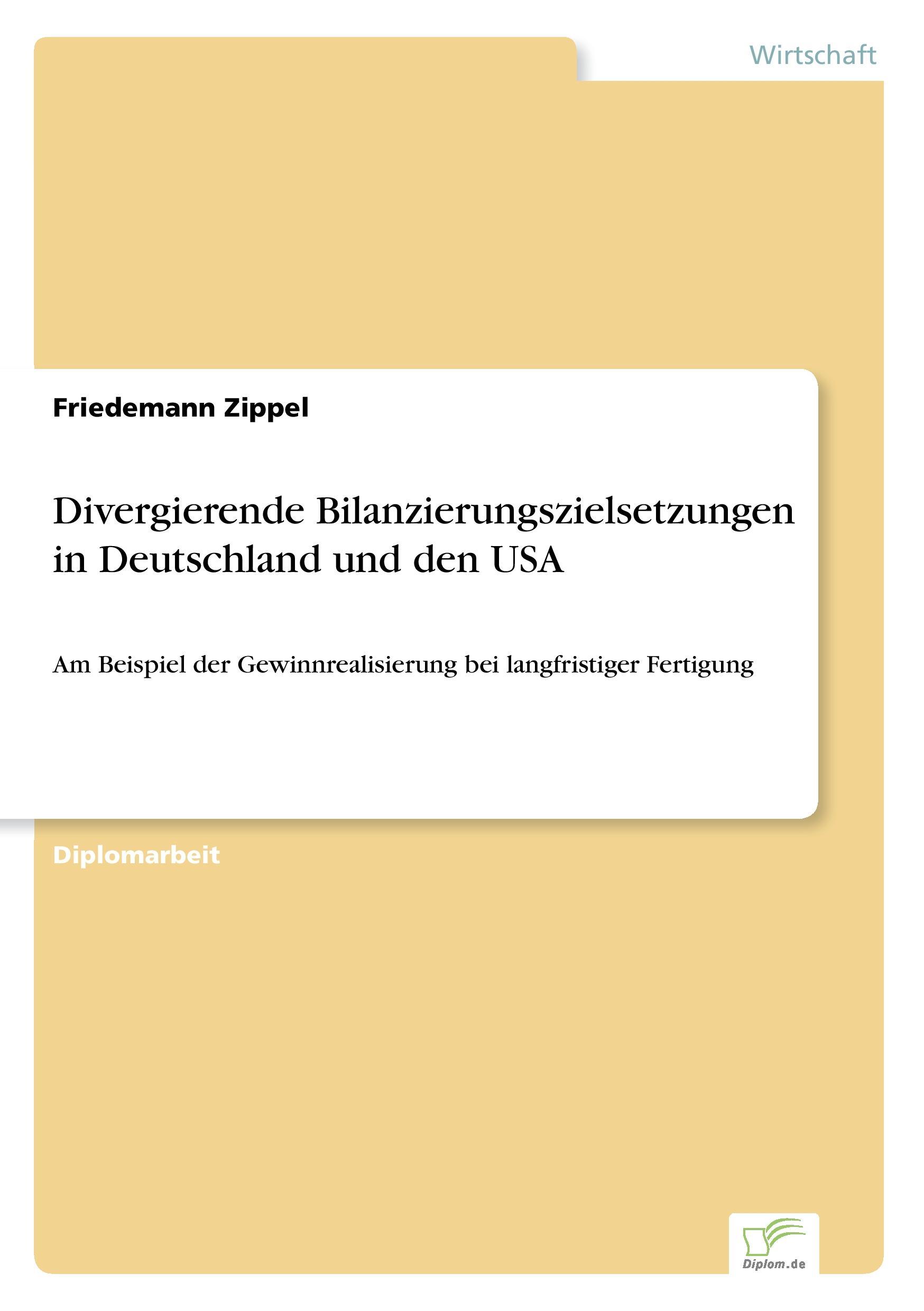 Divergierende Bilanzierungszielsetzungen in Deutschland und den USA - Zippel, Friedemann