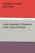 Count Hannibal A Romance of the Court of France - Weyman, Stanley John