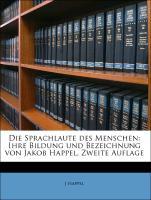 Die Sprachlaute des Menschen: Ihre Bildung und Bezeichnung von Jakob Happel, Zweite Auflage - Happel, J