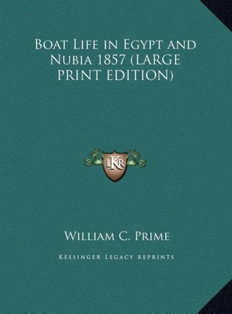 Boat Life in Egypt and Nubia 1857 (LARGE PRINT EDITION) - Prime, William C.