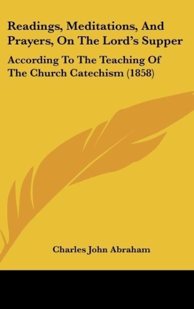 Readings, Meditations, And Prayers, On The Lord s Supper - Abraham, Charles John