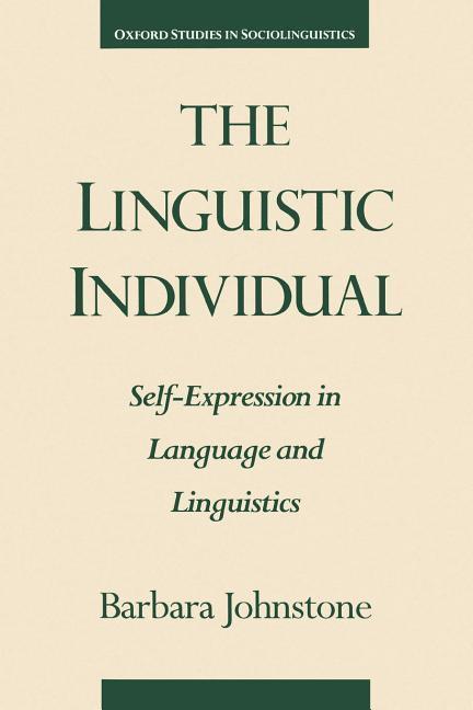 Johnstone, B: The Linguistic Individual - Johnstone, Barbara (Associate Professor of Linguistics, Associate Professor of Linguistics, Texas A&M University)