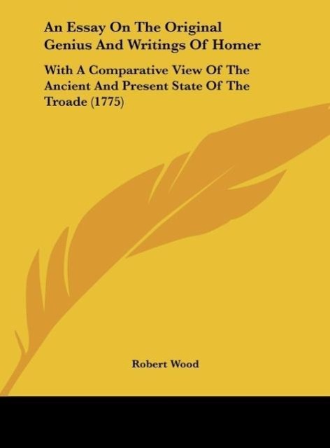 An Essay On The Original Genius And Writings Of Homer - Wood, Robert