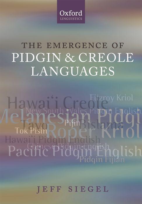 The Emergence of Pidgin and Creole Languages - Siegel, Jeff