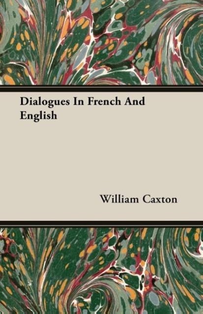 Dialogues In French And English - Caxton, William