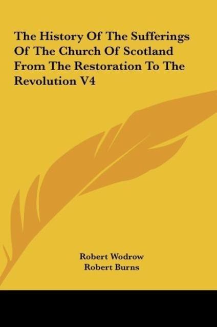 The History Of The Sufferings Of The Church Of Scotland From The Restoration To The Revolution V4 - Wodrow, Robert