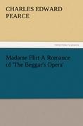 Madame Flirt A Romance of  The Beggar s Opera - Pearce, Charles Edward