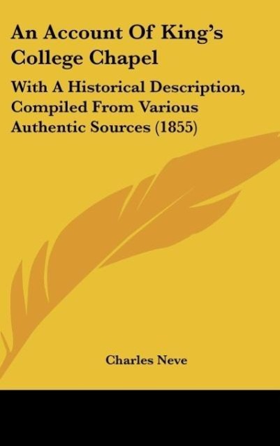 An Account Of King s College Chapel - Neve, Charles