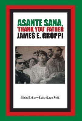 Asante Sana,  Thank You  Father James E. Groppi - Berry) Butler-Derge, Ph. D. Shirley R.