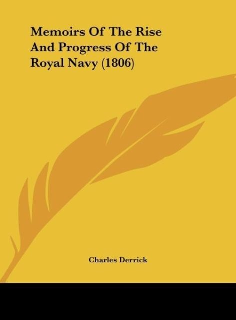 Memoirs Of The Rise And Progress Of The Royal Navy (1806) - Derrick, Charles