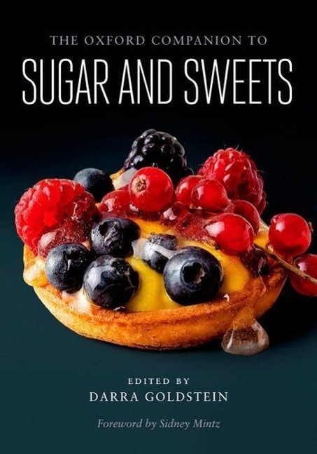 The Oxford Companion to Sugar and Sweets - Goldstein, Darra Mintz, Sidney Krondl, Michael Rath, Eric Mason, Laura Quinzio, Geraldine Heinzelmann, Ursula