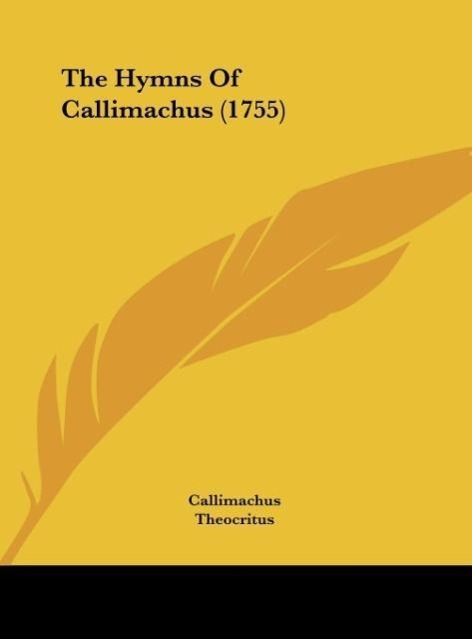 The Hymns Of Callimachus (1755) - Callimachus Theocritus