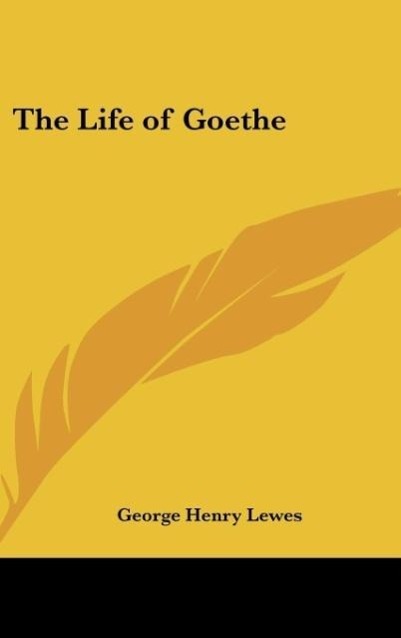 The Life of Goethe - Lewes, George Henry