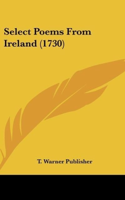 Select Poems From Ireland (1730) - T. Warner Publisher