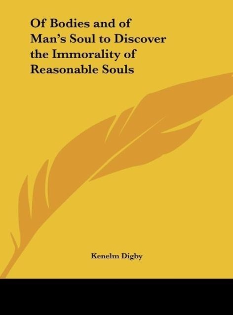 Of Bodies and of Man s Soul to Discover the Immorality of Reasonable Souls - Digby, Kenelm