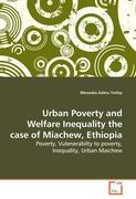 Urban Poverty and Welfare Inequality the case of Miachew, Ethiopia - Menasbo Gebru Tesfay