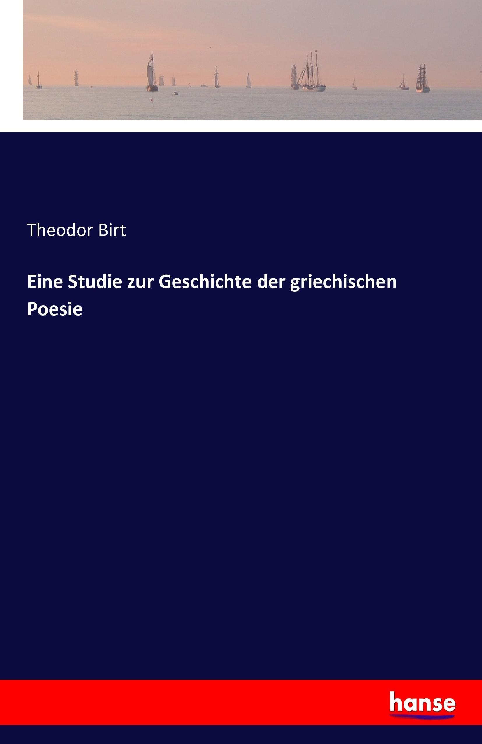 Eine Studie zur Geschichte der griechischen Poesie - Birt, Theodor