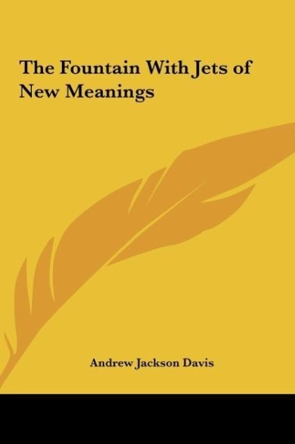 The Fountain With Jets of New Meanings - Davis, Andrew Jackson