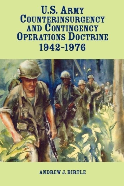 United States Army Counterinsurgency and Contingency Operations Doctrine, 1942-1976 - Birtle, Andrew J.