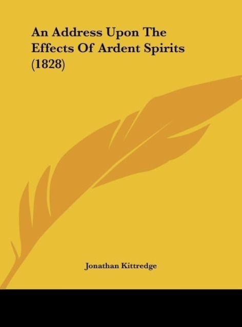 An Address Upon The Effects Of Ardent Spirits (1828) - Kittredge, Jonathan