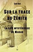 Sur la trace du Zénith - La cité mystérieuse de Marab - Rad, Ean