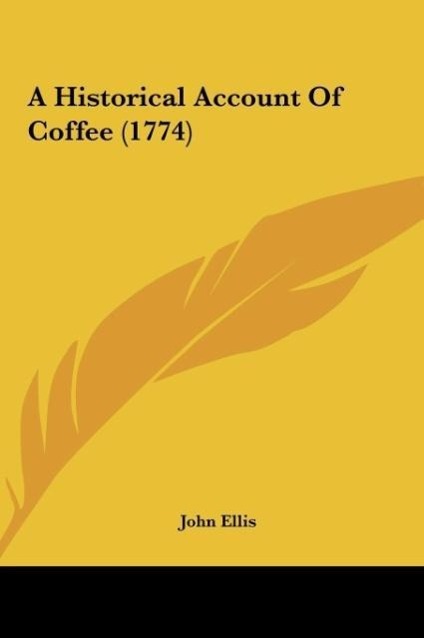 A Historical Account Of Coffee (1774) - Ellis, John