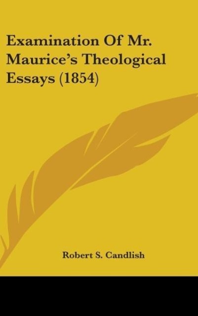 Examination Of Mr. Maurice s Theological Essays (1854) - Candlish, Robert S.