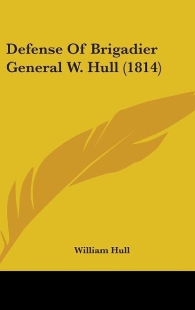 Defense Of Brigadier General W. Hull (1814) - Hull, William
