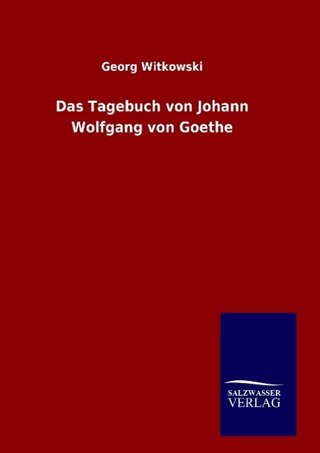 Das Tagebuch von Johann Wolfgang von Goethe - Witkowski, Georg