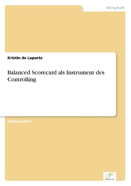 Balanced Scorecard als Instrument des Controlling - de Laporte, Kristin