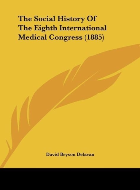 The Social History Of The Eighth International Medical Congress (1885) - Delavan, David Bryson