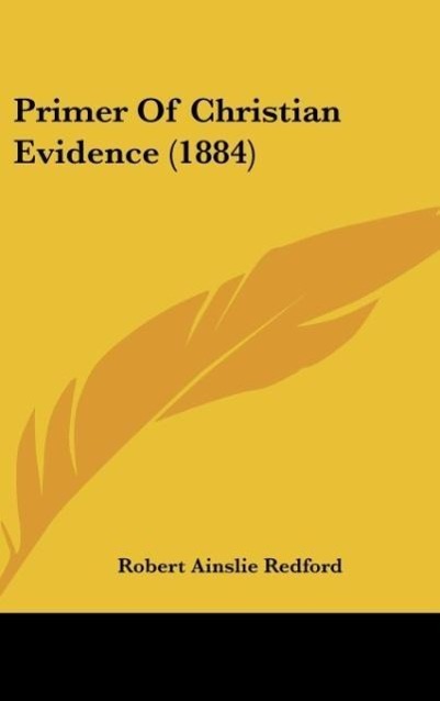 Primer Of Christian Evidence (1884) - Redford, Robert Ainslie