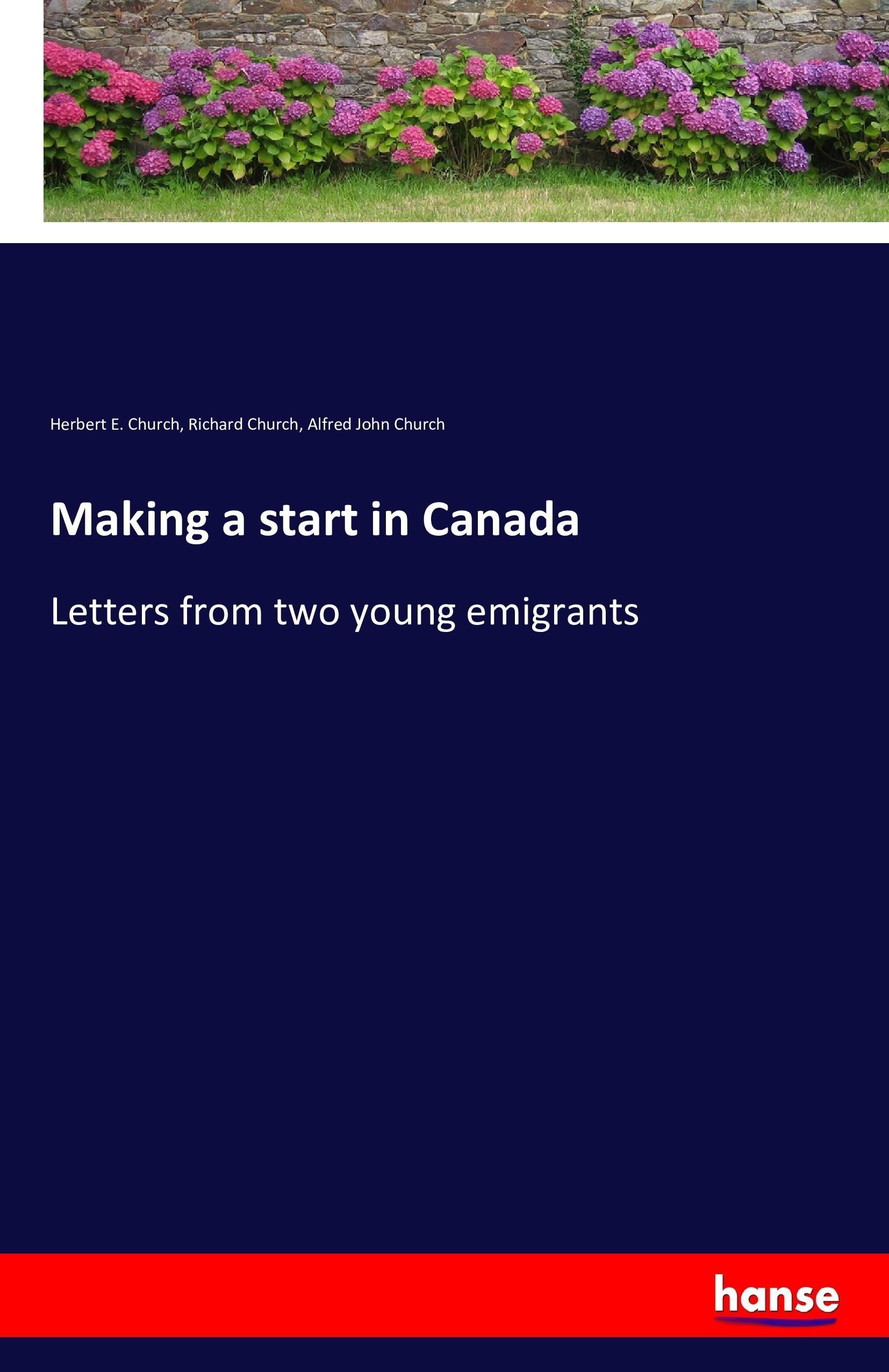 Making a start in Canada - Church, Herbert E. Church, Richard Church, Alfred John