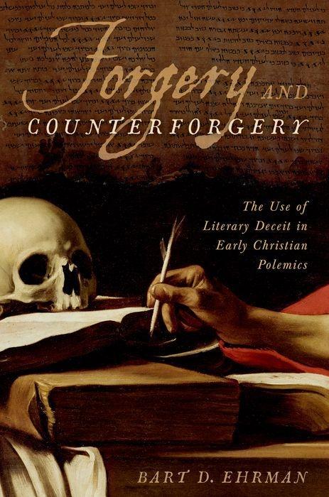 Forgery and Counterforgery: The Use of Literary Deceit in Early Christian Polemics - Ehrman, Bart D.