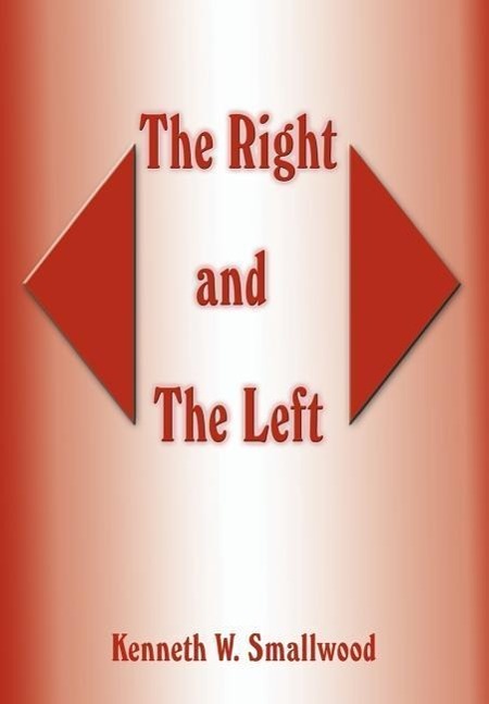 The Right and The Left - Smallwood, Kenneth W.