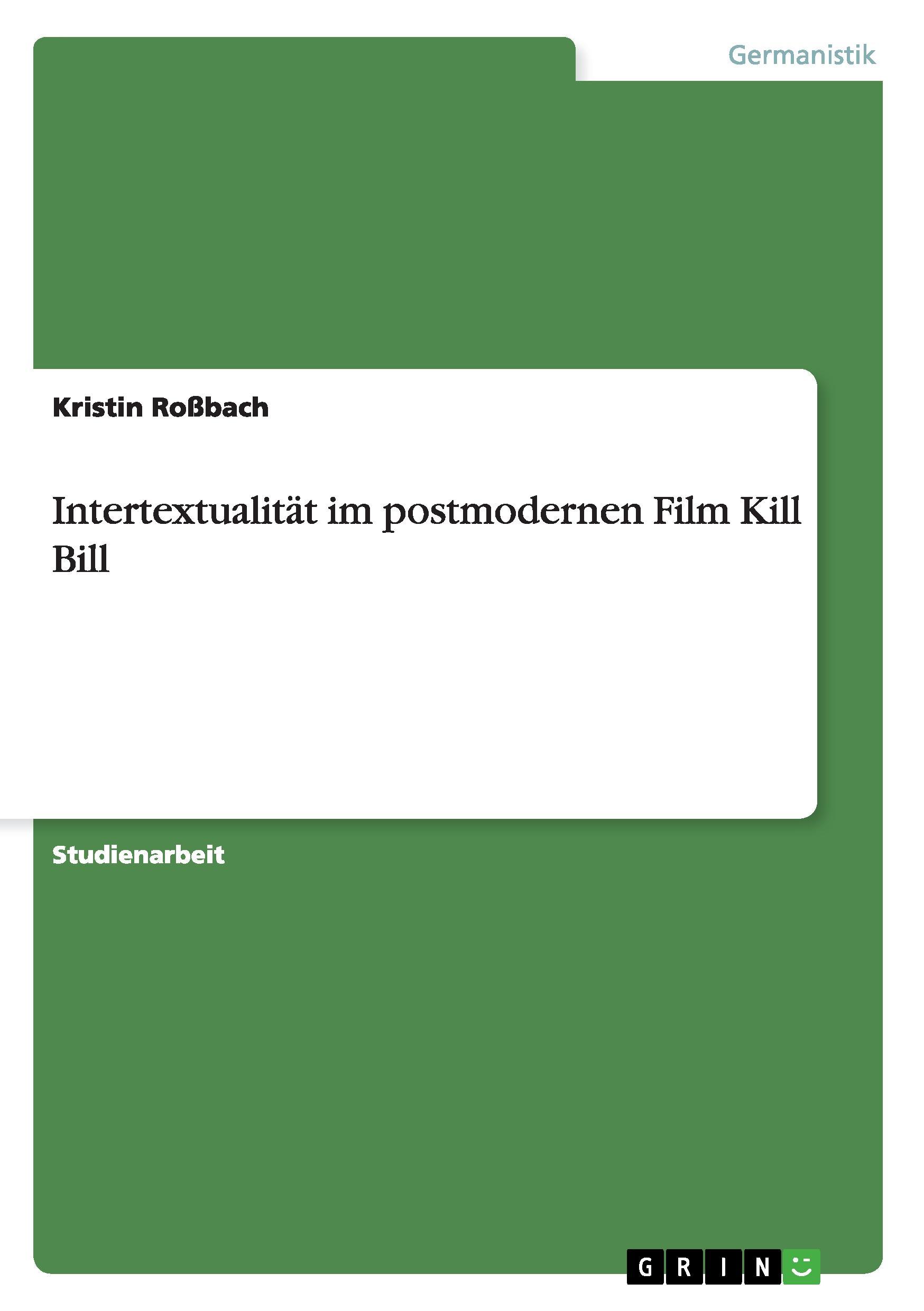 Intertextualitaet im postmodernen Film Kill Bill - Rossbach, Kristin