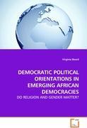 DEMOCRATIC POLITICAL ORIENTATIONS IN EMERGING AFRICANDEMOCRACIES; . - Beard, Virginia