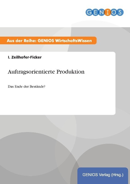Auftragsorientierte Produktion - Zeilhofer-Ficker, I.