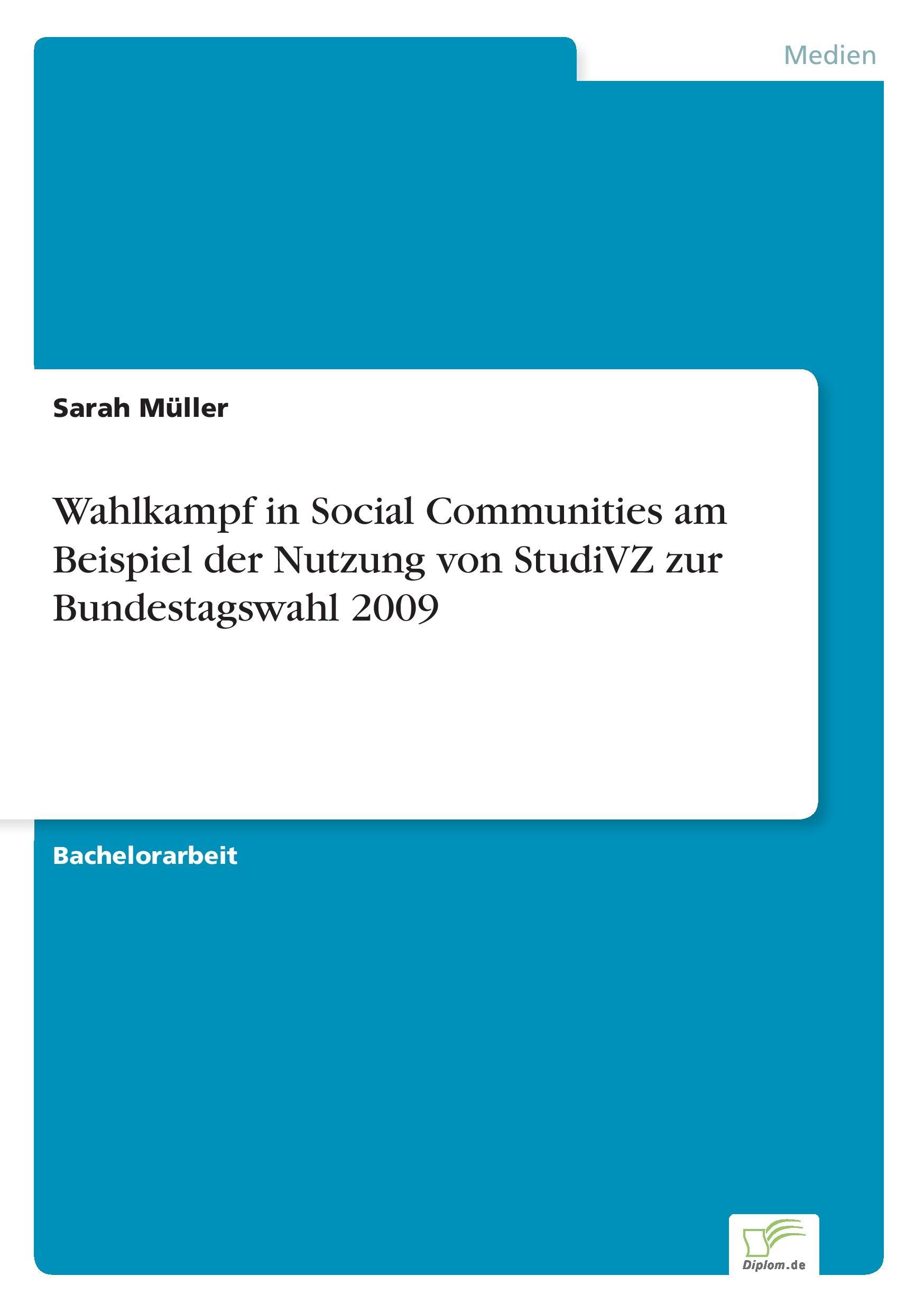 Wahlkampf in Social Communities am Beispiel der Nutzung von StudiVZ zur Bundestagswahl 2009 - Mueller, Sarah