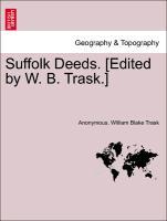 Anonymous: Suffolk Deeds. [Edited by W. B. Trask.] - Anonymous Trask, William Blake