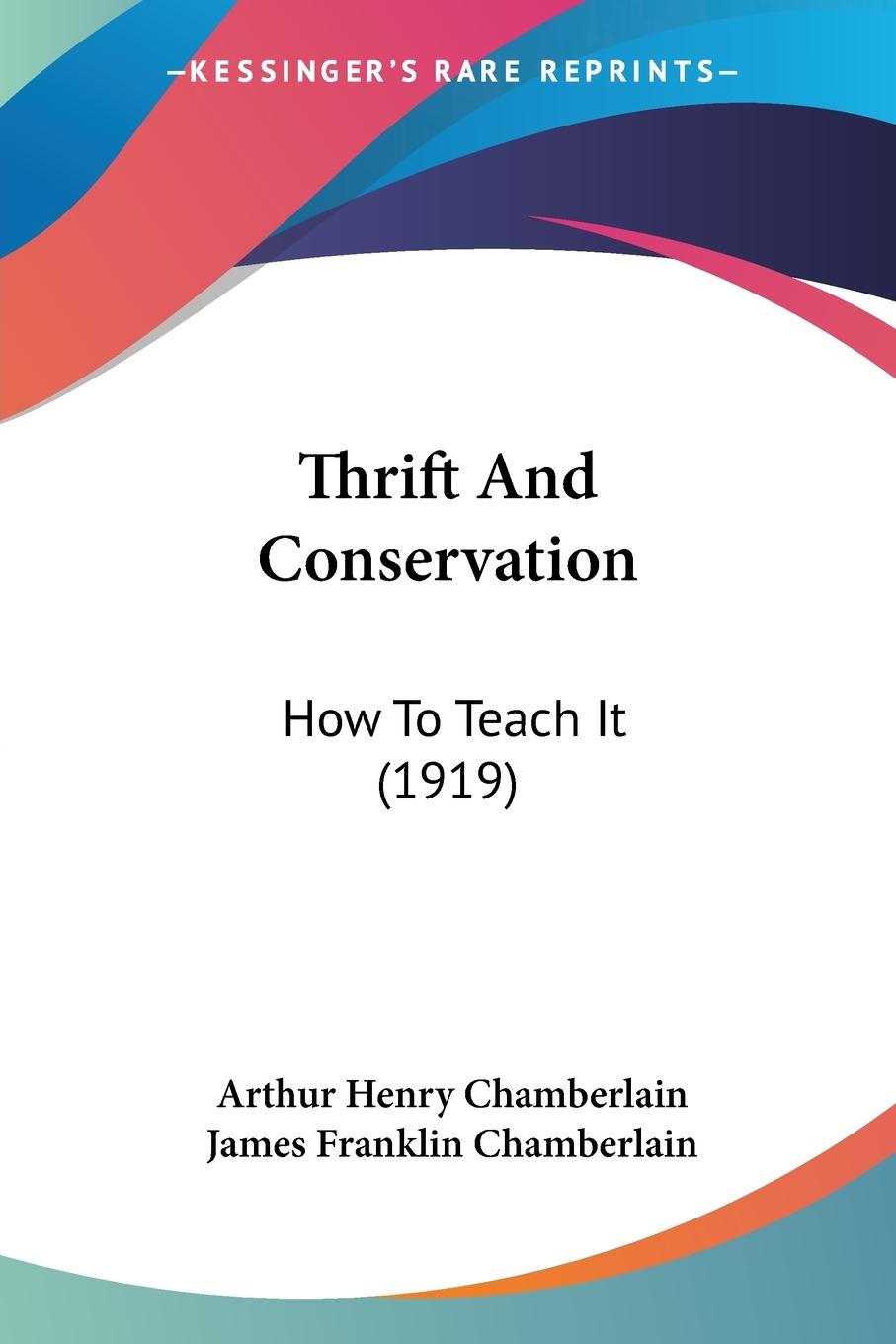 Thrift And Conservation - Chamberlain, Arthur Henry Chamberlain, James Franklin