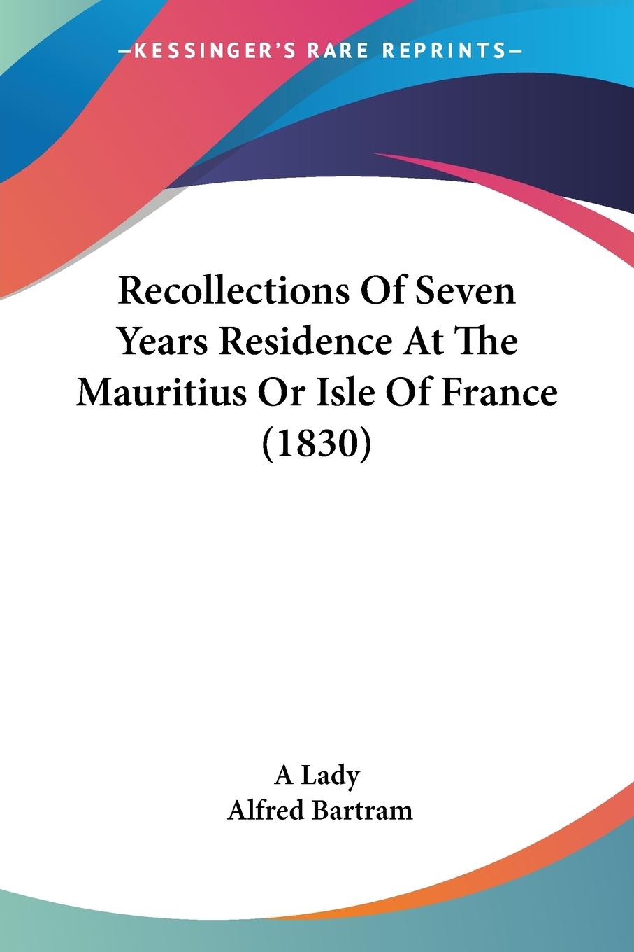 Recollections Of Seven Years Residence At The Mauritius Or Isle Of France (1830) - A Lady Bartram, Alfred