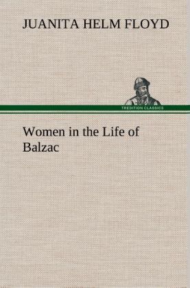 Women in the Life of Balzac - Floyd, Juanita Helm