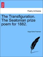 Freeman, G: Transfiguration. The Seatonian prize poem for 18 - Freeman, Gage Earle