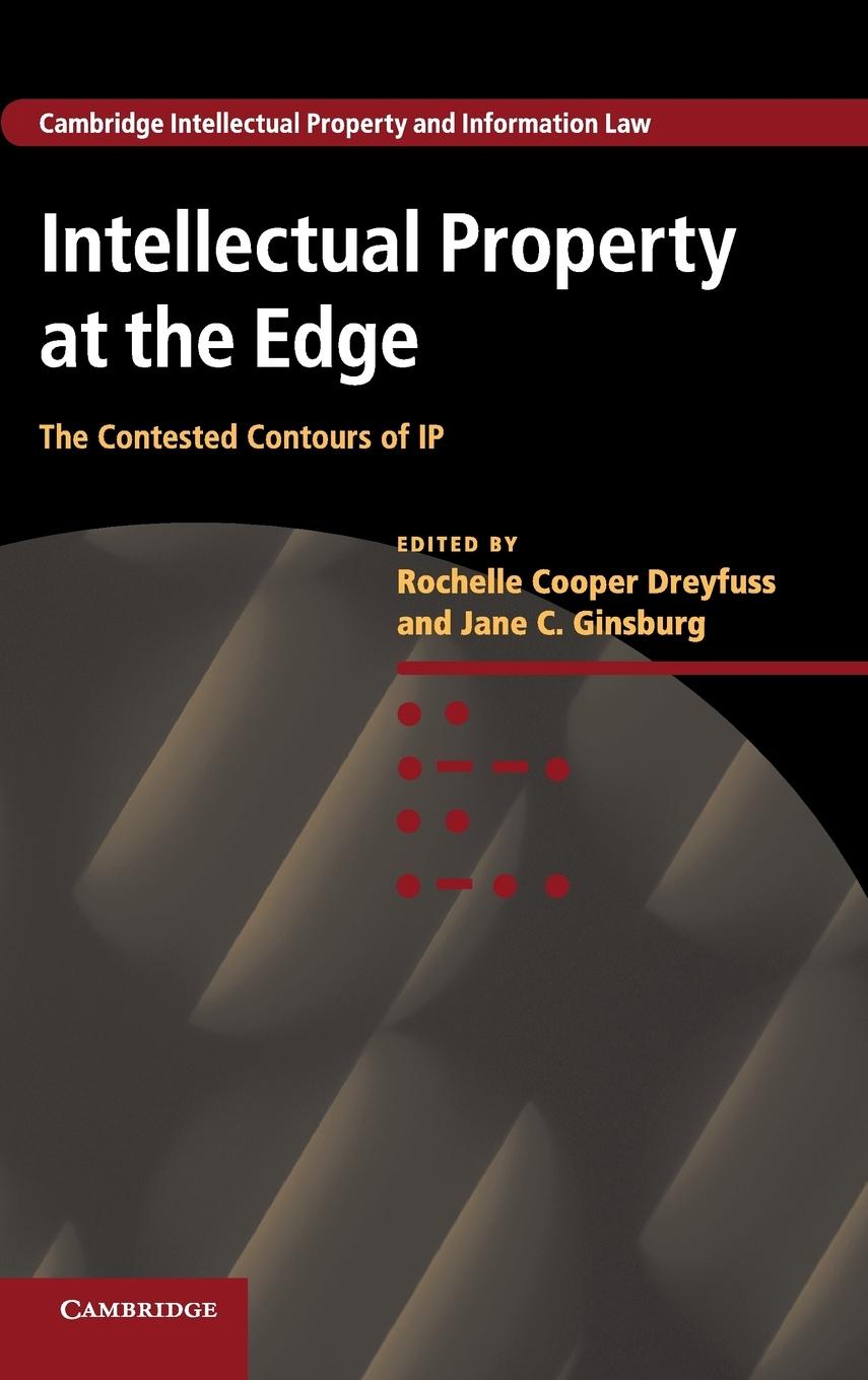Intellectual Property at the Edge - Jane C Ginsburg, Rochelle Cooper Dreyfuss &