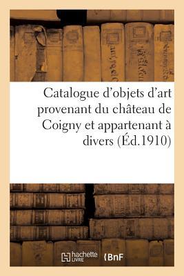 Catalogue Des Objets d Art, Tableaux, Pastels, Dessins, Gravures, Vitraux Des Xve Et Xvie Siècles: Meubles, Sièges Anciens, Provenant Du Château de Co - Sortais, Georges