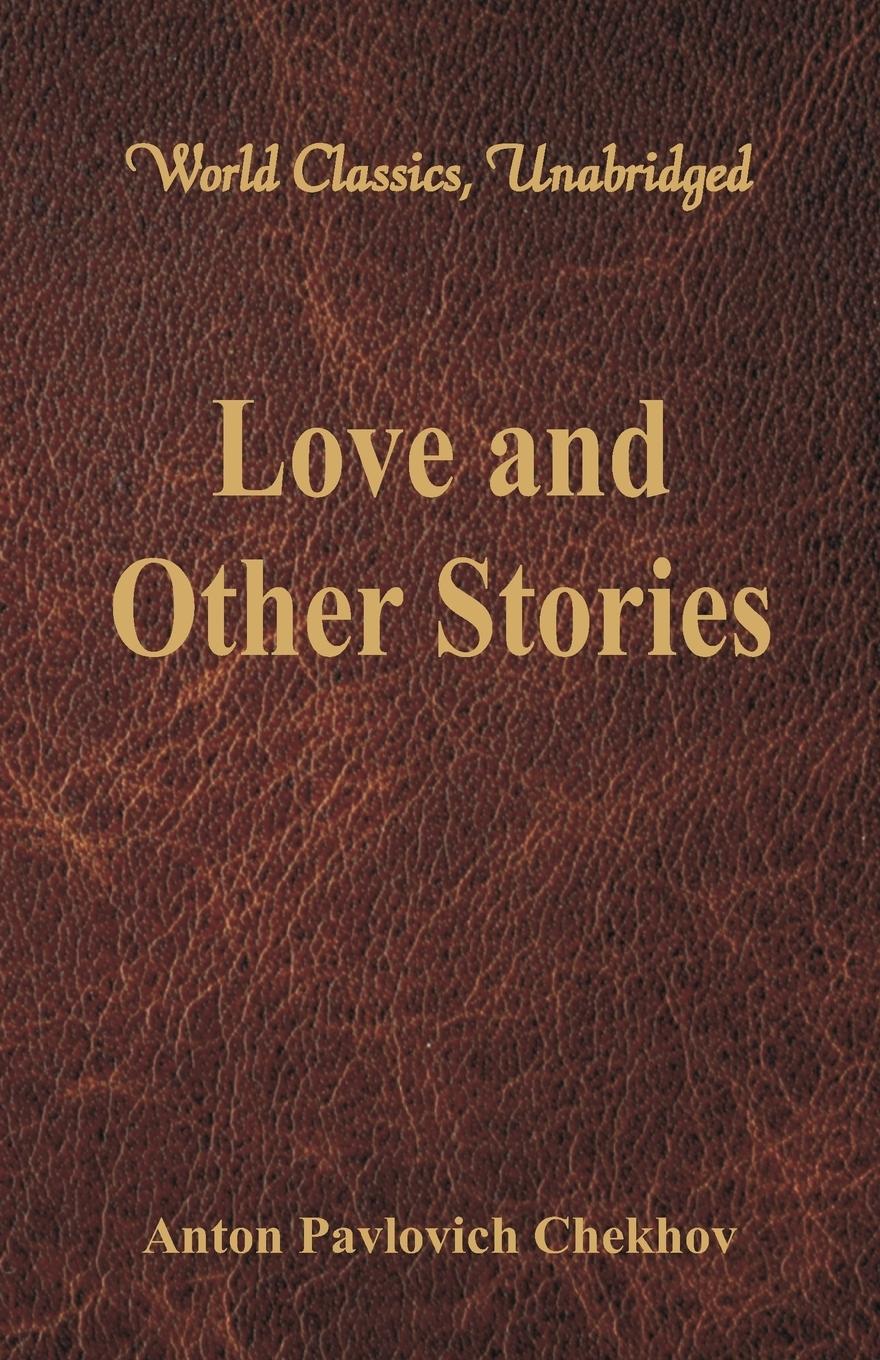 Love and Other Stories (World Classics, Unabridged) - Chekhov, Anton Pavlovich