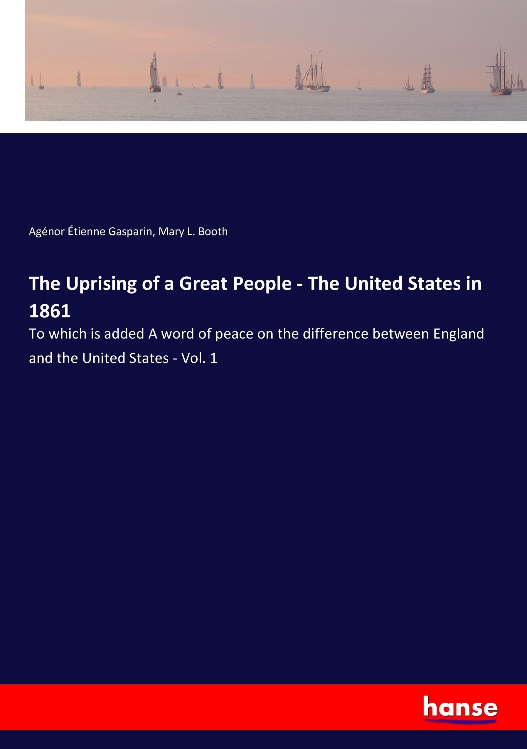 The Uprising of a Great People - The United States in 1861 - Gasparin, Agénor Étienne Booth, Mary L.