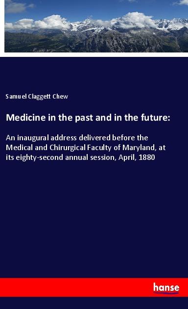 Medicine in the past and in the future - Chew, Samuel Claggett